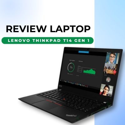 Đánh giá review Lenovo ThinkPad T14 Gen 1 - Intel Core i5 AMD Ryzen 14.0 inch FHD