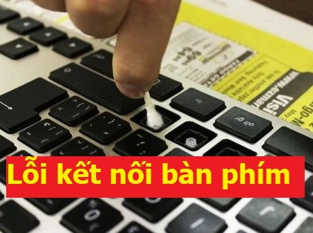 Hướng dẫn các khắc phục lỗi mất kết nối với bàn phím của laptop