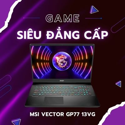 Đánh giá review laptop gaming MSI Vector GP77 13VG - Core i7 13700HX RTX4070 17.3inch 2K 240Hz