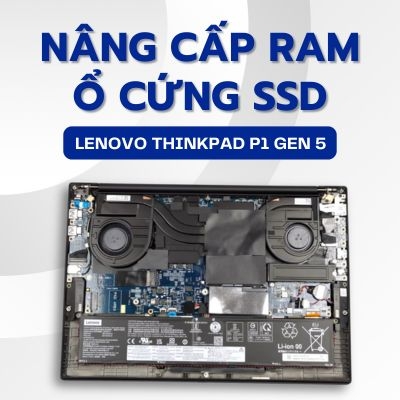 Cách tháo máy nâng cấp RAM, ổ cứng SSD laptop Lenovo ThinkPad P1 Gen 5 - Core i7 12700H RTX A1000