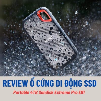 Đánh giá review ổ cứng di động SSD Portable 4TB Sandisk Extreme Pro E81