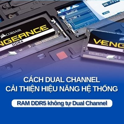 RAM DDR5 không tự Dual Channel - Cách Dual Channel cải thiện hiệu năng hệ thống