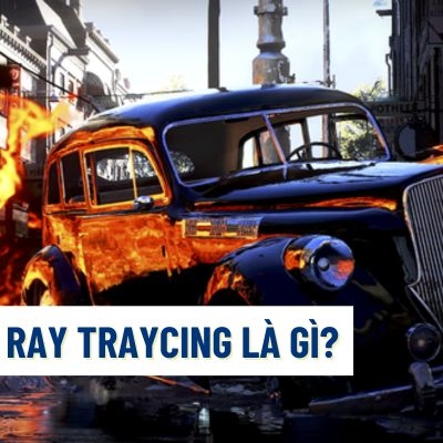 Ray Traycing là gì? Tìm hiểu về công nghệ đột phá trong đồ họa máy tính