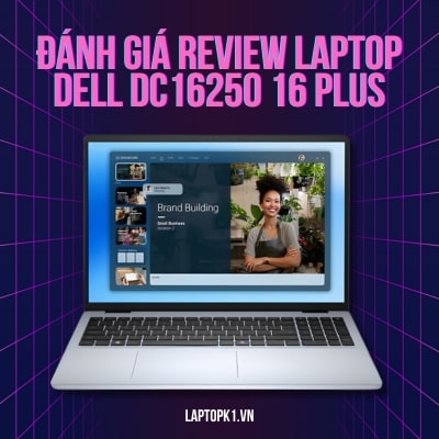 Đánh giá review laptop Dell Dc16250 16 Plus - Core 7 150U RAM 16GB SSD 1TB Màn hình 16 inch FHD+ Touch