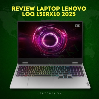 Đánh giá review laptop Lenovo LOQ 15IRX10 2025 - Core i5 13450HX RAM 12GB SSD 512GB Nvidia RTX5050 FHD 144Hz