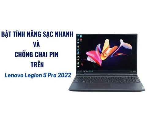 Bật tính năng sạc nhanh và chống chai pin trên Lenovo Legion 5 Pro 2022