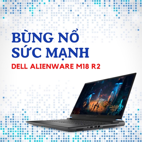 Đánh giá review laptop gaming Dell Alienware M18 R2 - Intel Core i7 14700HX RTX 4070 18 inch 2K 165Hz 100% DCI-P3