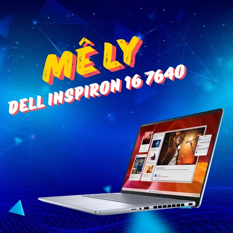 Đánh giá review laptop Dell Inspiron 16 7640 - Intel Core Ultra 7 155H Ram 32GB SSD 1TB 16 inch FHD+ WVA
