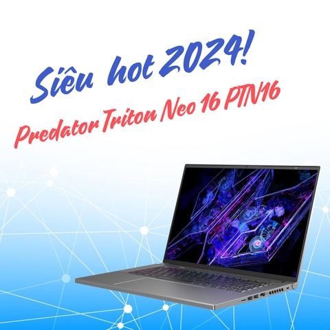 Đánh giá review laptop gaming Acer Predator Triton Neo 16 PTN16  - Core Ultra 7 155H RTX 4060 16 inch 2K 240Hz
