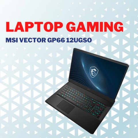 Đánh giá review laptop gaming MSI Vector GP66 12UGSO - Core i7 12700H RTX3070Ti 15.6inch 2K 165Hz