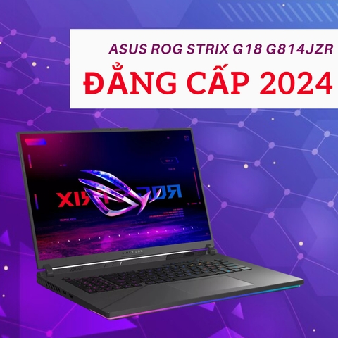 Đánh giá review laptop Asus ROG Strix G18 G814JZR 2024 - Core i9 14900HX RTX 4080 18inch 2.5K 240Hz 100% DCI-P3