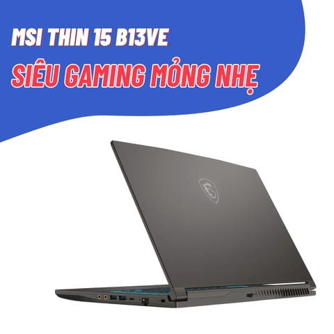 Đánh giá review laptop gaming MSI Thin 15 B13VE - Core i5 13420H RTX4050 15.6inch FHD 144Hz
