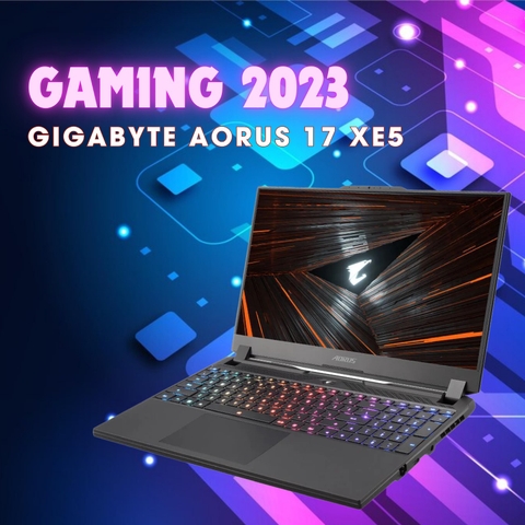 Đánh giá review laptop Gigabyte AORUS 17 XE5 2023 - Core i7 12700H RTX 3070 Ti 17.3inch FHD 360Hz
