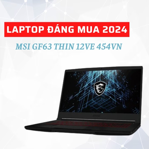 Đánh giá review laptop gaming MSI GF63 THIN 12VE 454VN - Core i5 12450H RTX4050 15.6inch FHD 144Hz