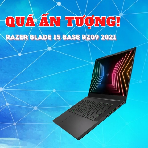 Đánh giá review laptop Razer Blade 15 Base RZ09 2021- Core i7 10750H RTX 3060 15.6inch FHD 144Hz 100% sRGB