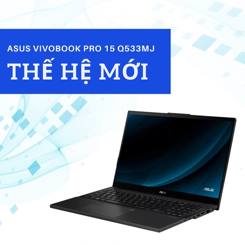 Đánh giá review Asus VivoBook Pro 15 Q533MJ - Core Ultra 7 155H RTX 3050 15.6 inch FHD OLED 100% DCI-P3