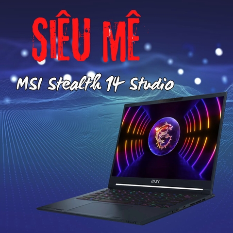 Đánh giá review laptop MSI Stealth 14 Studio - i7 13620H RTX 4060 14inch FHD+ 165Hz 100% sRGB