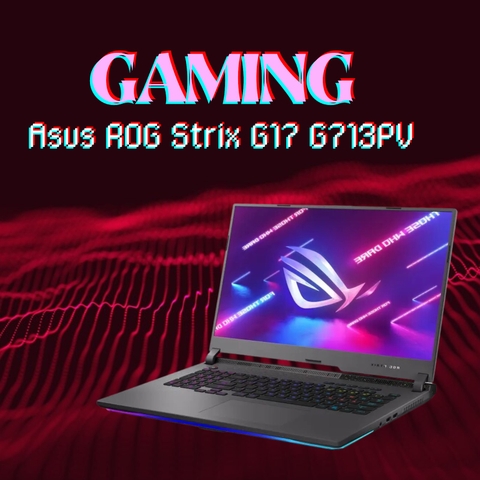 Đánh giá review laptop gaming Asus ROG Strix G17 G713PV HX048W - Ryzen 9 7845HX RTX 4060 17.3inch 2K 240Hz