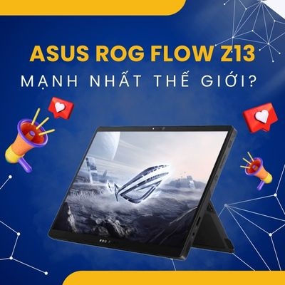 Tại sao Asus ROG Flow Z13 là laptop máy tính bảng mạnh nhất thế giới