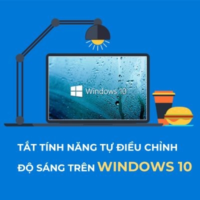 Tắt tính năng tự điều chỉnh độ sáng màn hình Windows 10