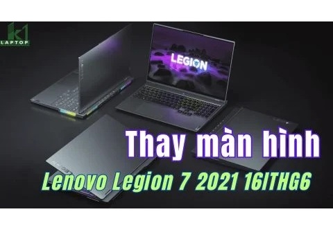 Cách thay màn hình Lenovo Legion 7 2021 16ITHG6