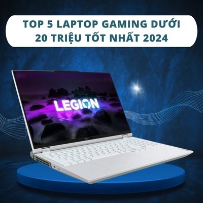 Top 5 laptop gaming dưới 20 triệu tốt nhất 2024