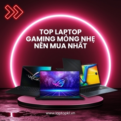Top laptop gaming mỏng nhẹ nên mua nhất năm 2025