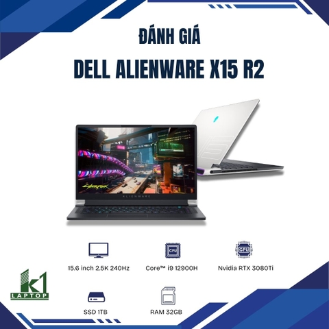Đánh giá review Dell Alienware X15 R2 – Core i9-12900H và RTX 3080Ti còn mạnh ở 2025?