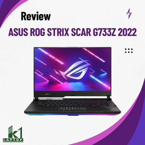 Review đánh giá ASUS ROG Strix Scar G733Z 2022 – RTX 3080Ti 150W còn đủ mạnh ở 2.5K?