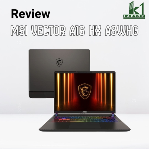 Review đánh giá MSI Vector A16 HX A8WHG – Ryzen 9 HX + RTX 5070 Ti, hiệu năng AMD có “mát và bền” hơn?