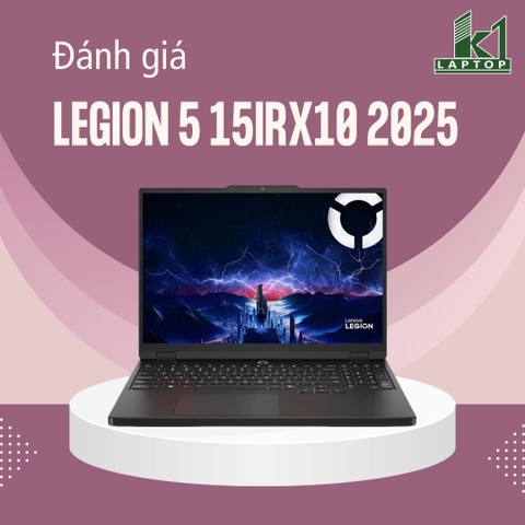 Đánh giá review Lenovo Legion 5 15IRX10 2025 – Gaming gọn gàng, sức mạnh HX thế hệ mới