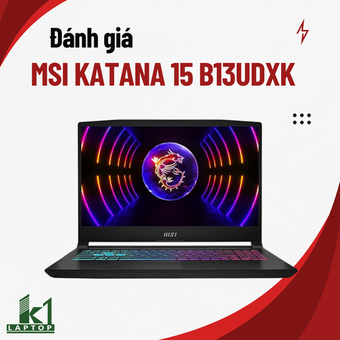 Đánh giá Review MSI Katana 15 B13UDXK – Có thực sự đáng mua hơn các đối thủ cùng giá?