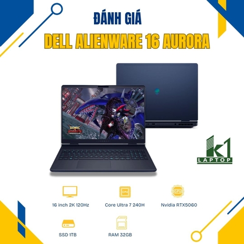 Đánh giá review Dell Alienware 16 Aurora – Core Ultra 7 240H và RTX 5060 có đáng chú ý?