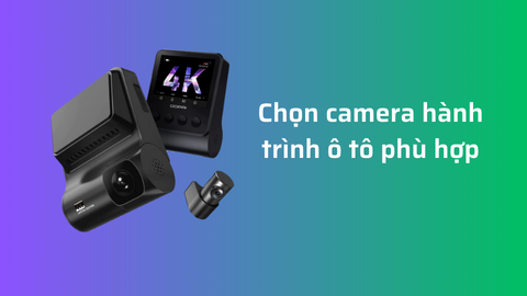 Hướng dẫn chọn camera hành trình ô tô phù hợp để lắp đặt lên xe