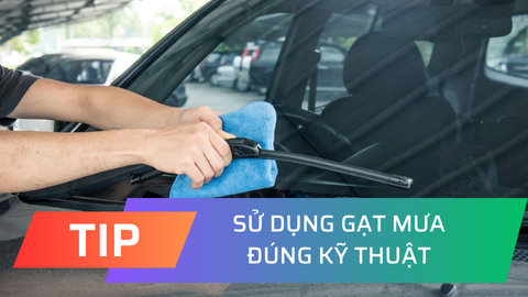 Sử dụng gạt mưa ô tô đúng cách, kéo dài tuổi thọ gạt mưa