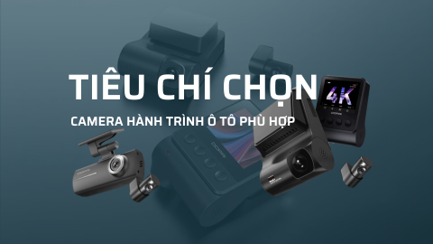 Tiêu chí chọn camera hành trình ô tô chất lượng tốt nhất hiện nay