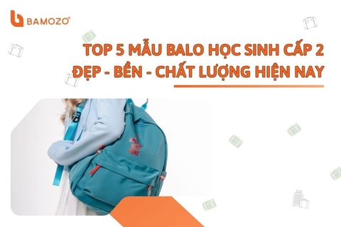 Top 5 mẫu balo học sinh cấp 2 đẹp - bền - chất lượng hiện nay