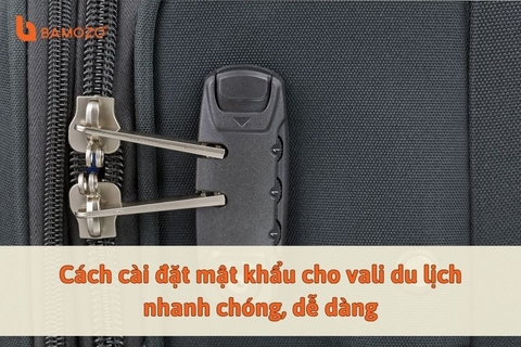 Cách đổi mật khẩu vali khóa 3 số chi tiết với từng loại khóa