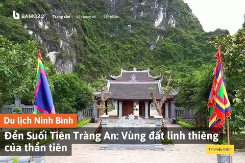 Đền Suối Tiên Tràng An: Vùng đất linh thiêng của thần tiên