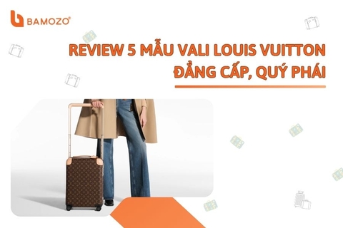 Review 5 mẫu vali Louis Vuitton đẳng cấp, quý phái