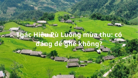 Thác Hiêu Pù Luông mùa thu: có đáng để ghé không?