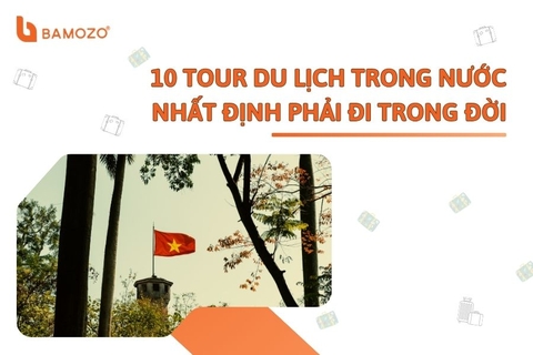 10 tour du lịch trong nước nhất định phải đi trong đời