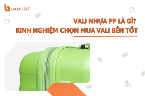 Vali nhựa PP là gì? Ưu nhược điểm và kinh nghiệm chọn mua vali bền tốt