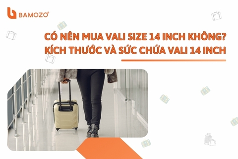 Tìm hiểu về kích thước và sức chứa của vali mini size 14 inch