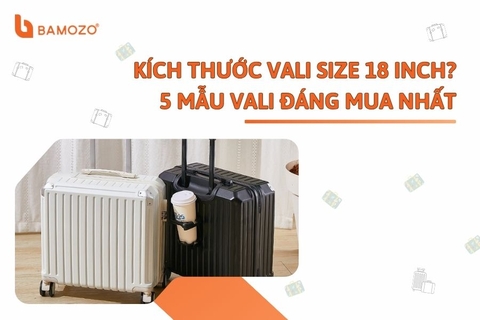 Tìm hiểu về vali size 18 inch. Kích thước và sức chứa của vali size 18