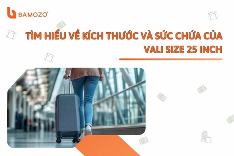 Tìm hiểu kích thước và sức chứa của vali size 25 inch