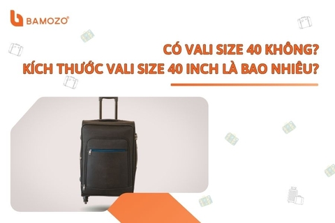 Có vali size 40 không? Kích thước vali size 40 inch là bao nhiêu?
