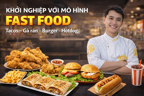 Khởi nghiệp với mô hình Fast Food: TACOS, GÀ RÁN, BURGER, HOTDOG