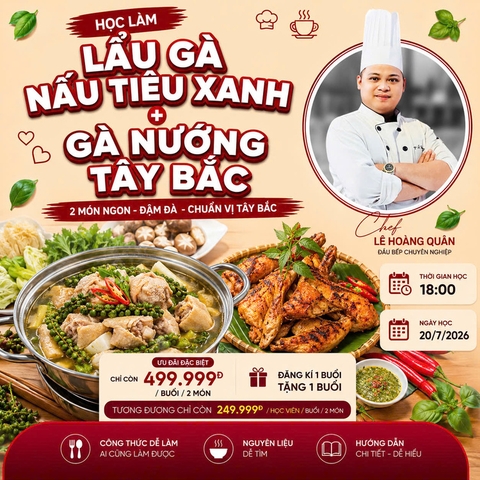 Workshop Học Làm  Lẩu Gà Nấu Tiêu Xanh + Gà Nướng Tây Bắc PVN1219