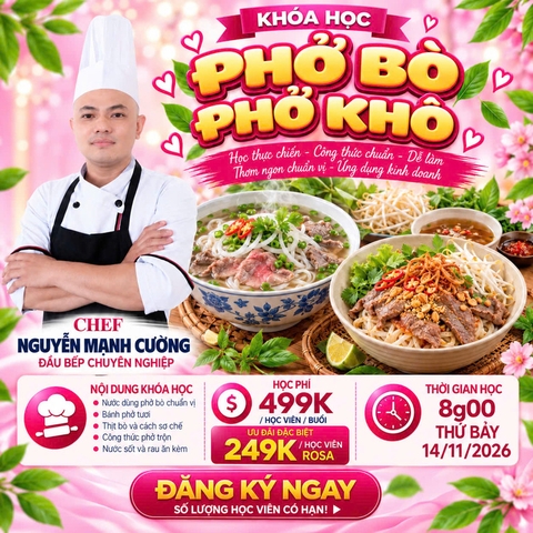 (WORKSHOP VIP) Học làm Phở Bò, Phở Khô (Lớp 10 học viên, học ngắn , kinh doanh ngay)